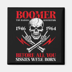 Boomer Generation Bad Before All You Sissies 1946  Magnet