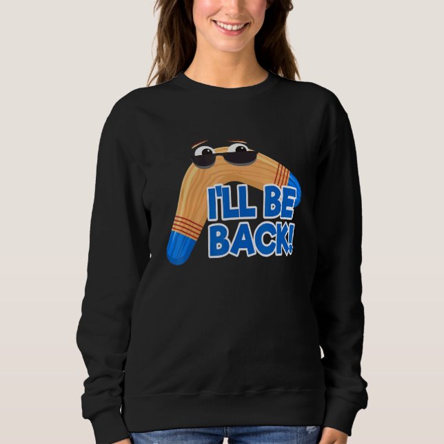 Boomerang Ill Be Back Fast Catch Boomerang Sweatshirt (Front)