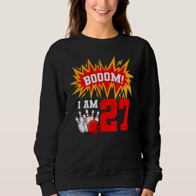 Booom I Am 27 Bowling Birthday Party Bowler Bday 2 Sweatshirt (Front)