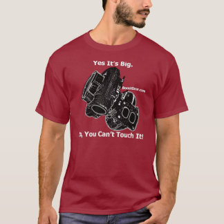 BoostGear.com - Yes Its Big - No You Cant Touch It T-Shirt