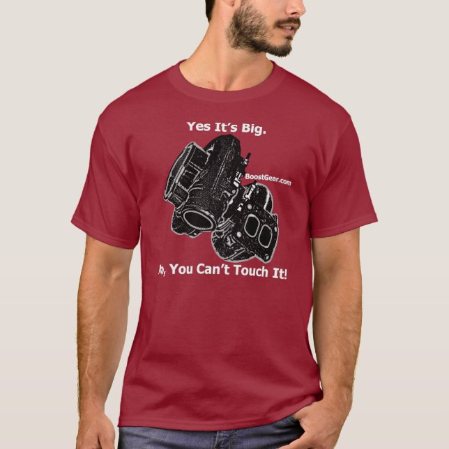 BoostGear.com - Yes Its Big - No You Cant Touch It T-Shirt (Front)