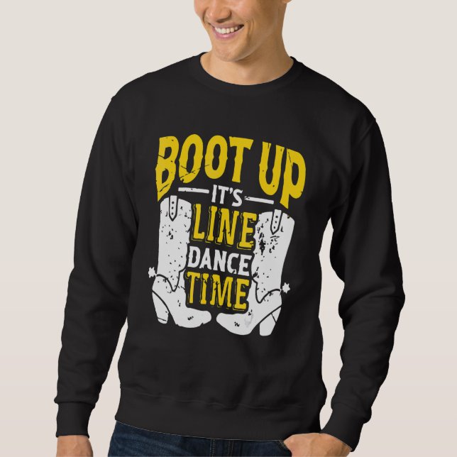 Bootes Up It's Line Dance Times Dancer Dancing Sweatshirt (Front)