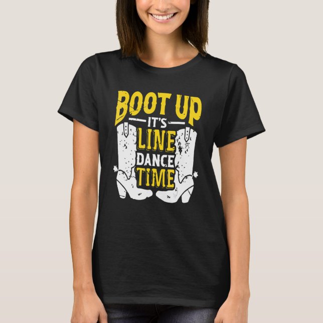 Bootes Up It's Line Dance Times Dancer Dancing T-Shirt (Front)