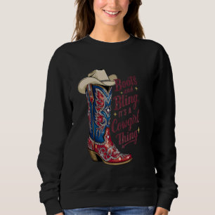Boots and Bling Its a Cowgirl Thing Rodeo Love Cou Sweatshirt