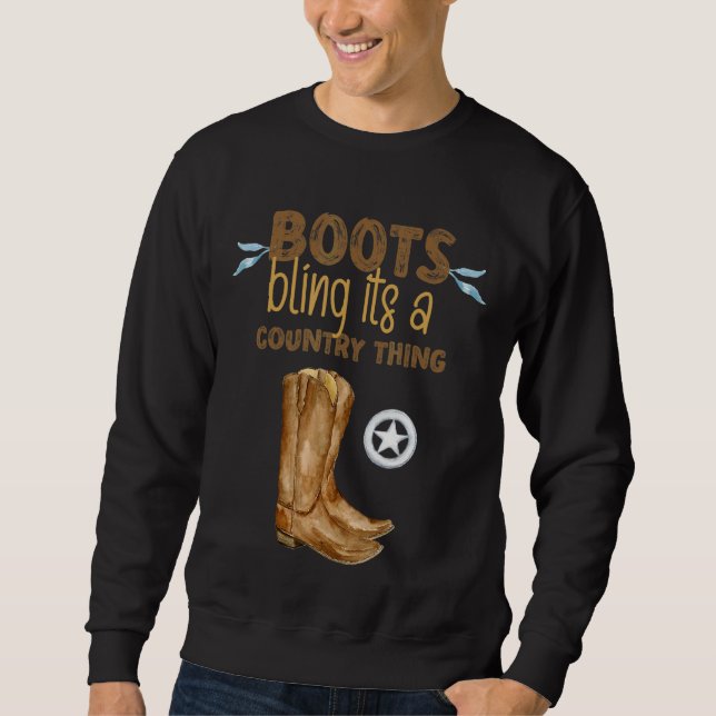 Boots Bling Its A Country Thing Sweatshirt (Front)