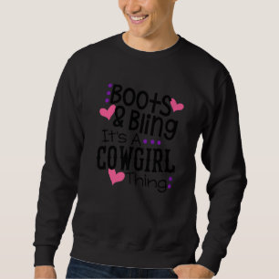Boots Bling Its A Cowgirl Thing Cute Love Country Sweatshirt