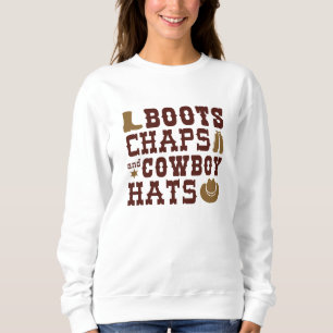 Boots Chaps And Cowboy Hats Sweatshirt
