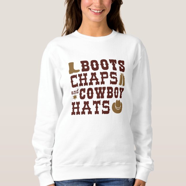 Boots Chaps And Cowboy Hats Sweatshirt (Front)