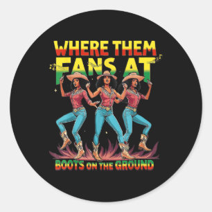 Boots On The Ground T Shirt Where Them Fans At Bla Classic Round Sticker