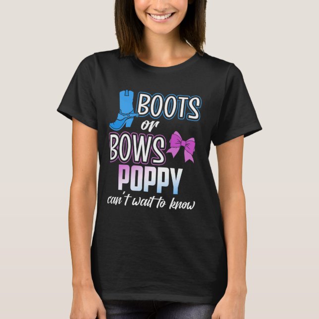 Boots or Bows for Poppy Granpa Dad Reveal Baby Sho T-Shirt (Front)