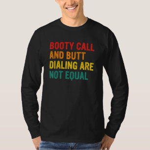 Booty Call And Butt Dialling Are Not Equal Apparel T-Shirt