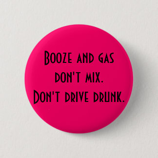 Booze and gas don't mix.. 6 cm round badge