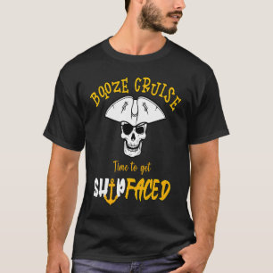 Booze Cruise Time To Get Ship Faced Pirate themed  T-Shirt