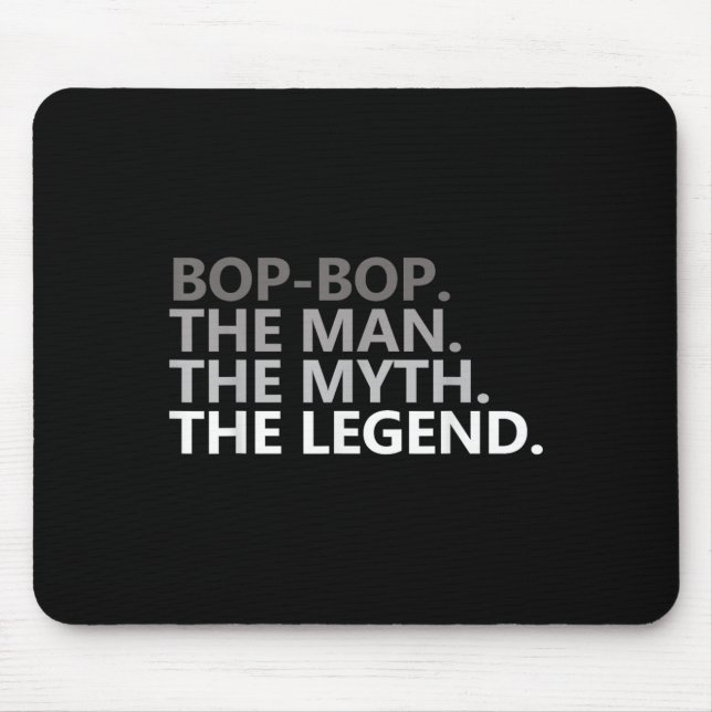 Bop-bop The Man The Myth The Legend Funny Grandpa  Mouse Pad (Front)