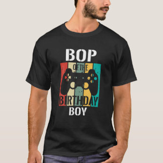 Bop Of The Birthday Boy Matching Video Gamer Birth T-Shirt