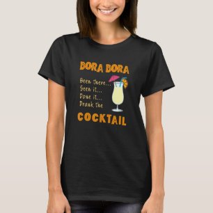 Bora Bora Cocktail Drank The Cocktail In Bora Bora T-Shirt