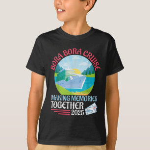 Bora Bora Cruise Making Memories Together 2025 Sum T-Shirt