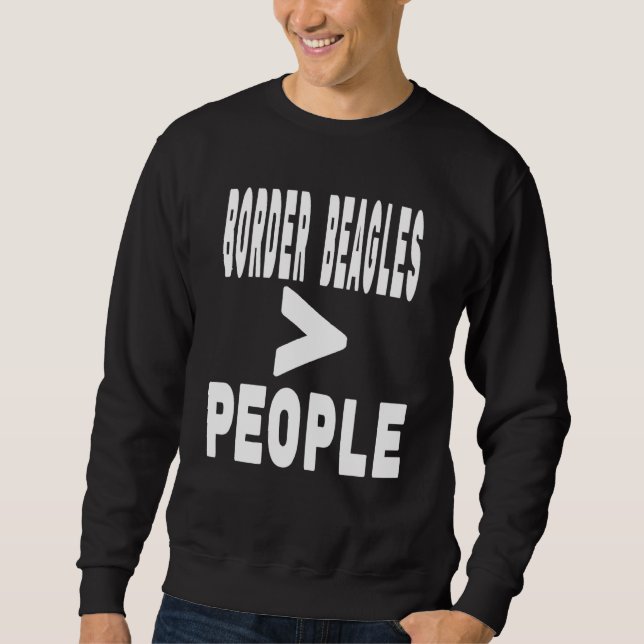 Border Beagles Greater Than People Dog Owner Mum A Sweatshirt (Front)