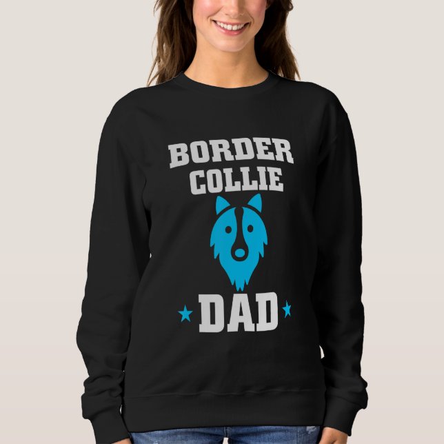 Border Collie Dad Cutest Design For Dog Sweatshirt (Front)
