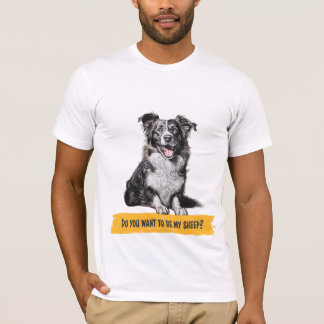 Border collie "Do you want to be my sheep?" T-Shirt
