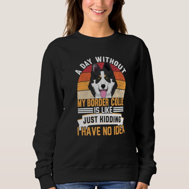 Border Collie Dog For Border Collie Owner  1 Sweatshirt (Front)
