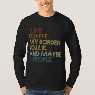 Border Collie Dog Owner Coffee Lovers Quote Gift V T-Shirt