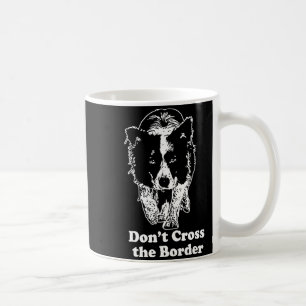 Border Collie Dont Cross The Border  Coffee Mug