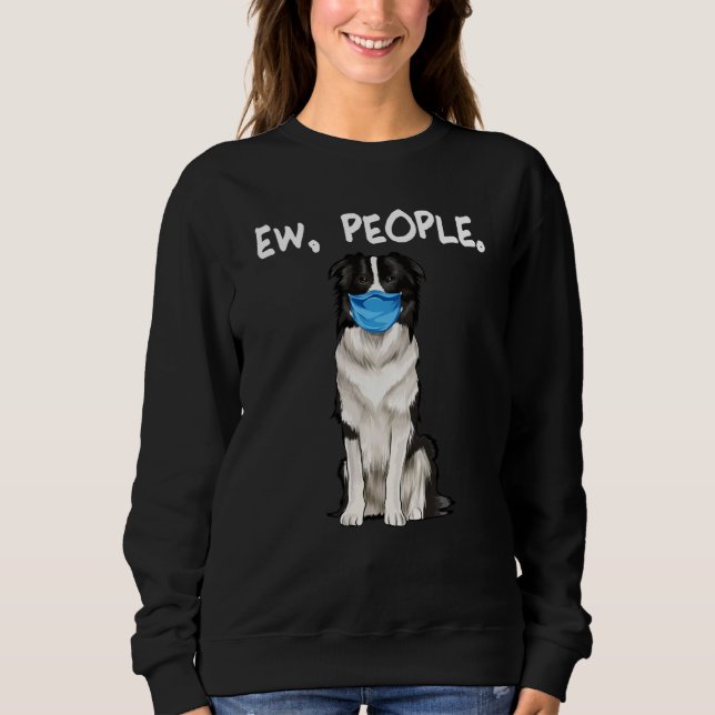 Border Collie Ew People Dog Wearing Face Mask Sweatshirt (Front)