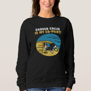 Border Collie Is My Co Pilot Dog Sweatshirt