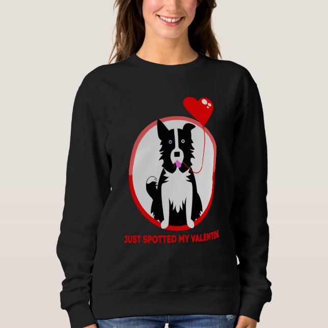 Border Collie Just spotted my Valentine Sweatshirt (Front)