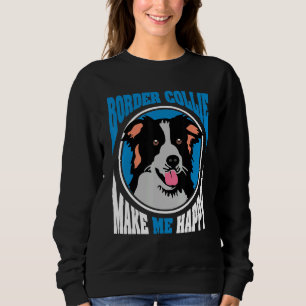 Border Collie Makes Me Happy Dog Sweatshirt