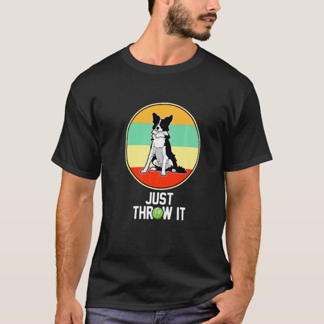 Border Collie Mum Funny Just Throw It Border Colli T-Shirt (Front)