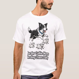 Border Collie Mum: Herding Chaos Daily T-Shirt