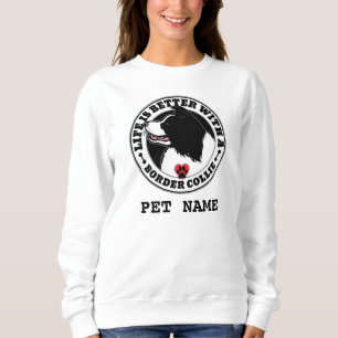 Border Collie Personalised Life Is Better Sweatshirt
