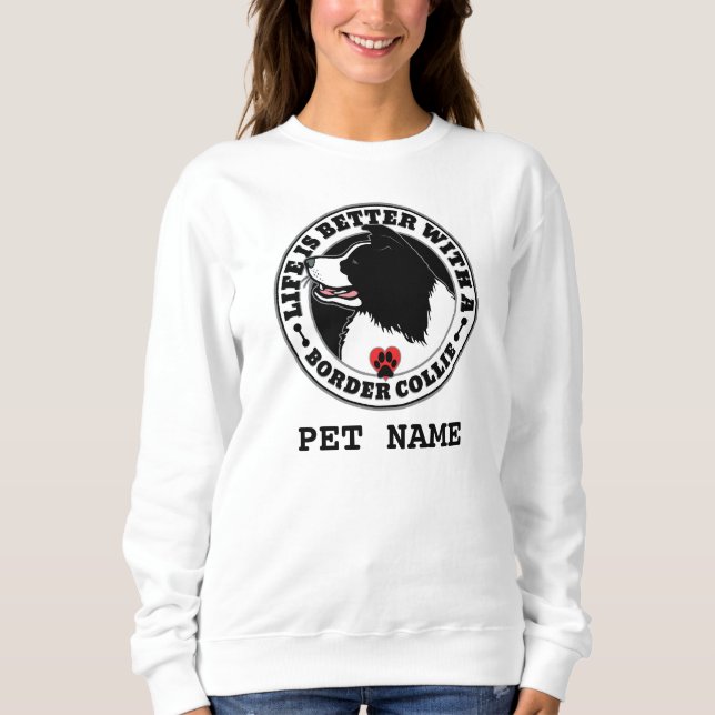 Border Collie Personalised Life Is Better Sweatshirt (Front)