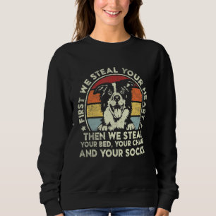 Border Collie Steal Your Heart Then We Steal Your  Sweatshirt