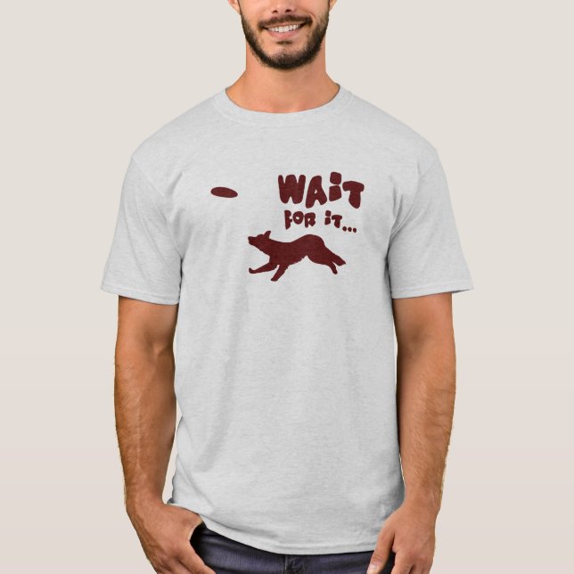 Border Collie Wait For It Tee Shirt (Front)