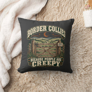 Border Collies Because People Are Creepy Dog Lover Cushion