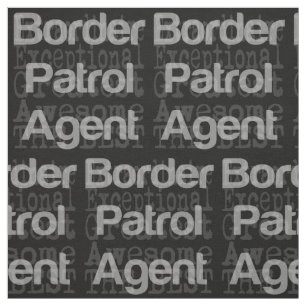 Border Patrol Agent Extraordinaire Fabric