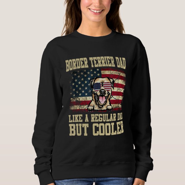 Border Terrier Dad Like A Regular Dad But Cooler D Sweatshirt (Front)