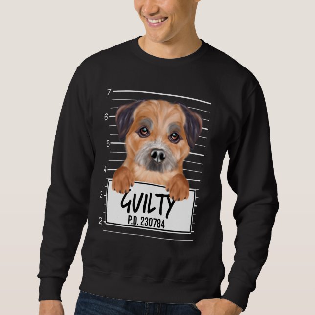 Border Terrier Mugshot Guilty Dog Sweatshirt (Front)