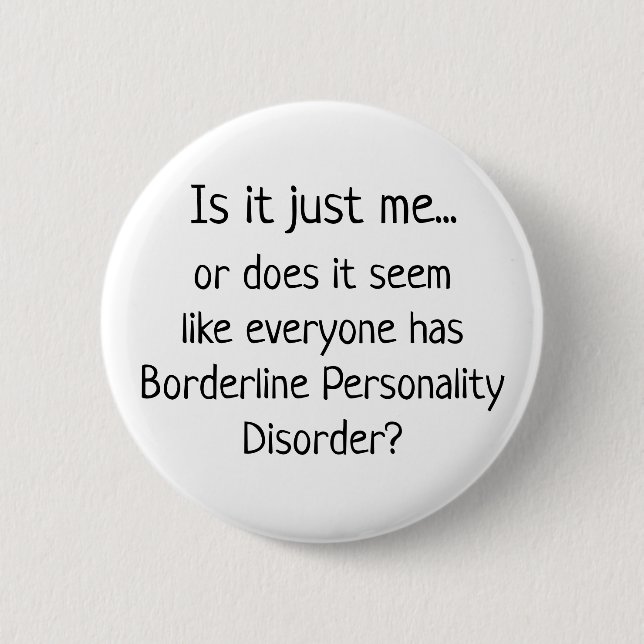 Borderline Personality Disorder Humour Button (Front)