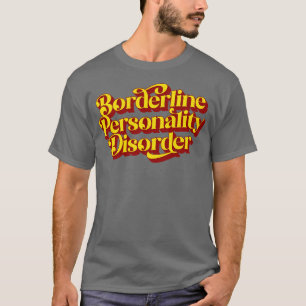 Borderline Personality Disorder T-Shirt