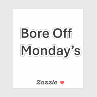 Bore Off Monday's Sarcastic Custom Cut sticker