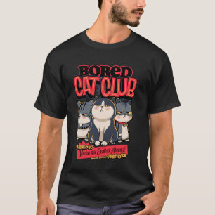 Bored Cat Club Funny Poster Aesthetics Sarcasm Tir T-Shirt