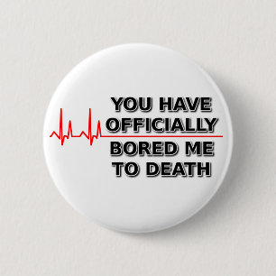 Bored Me To Death Funny Button Humour