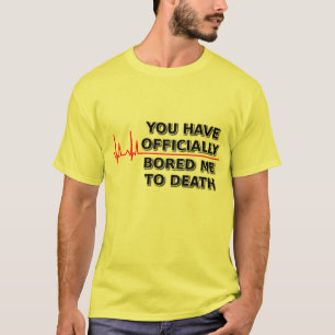 Bored Me To Death Funny T-Shirt Humour