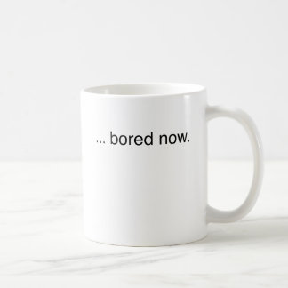 bored now... coffee mug