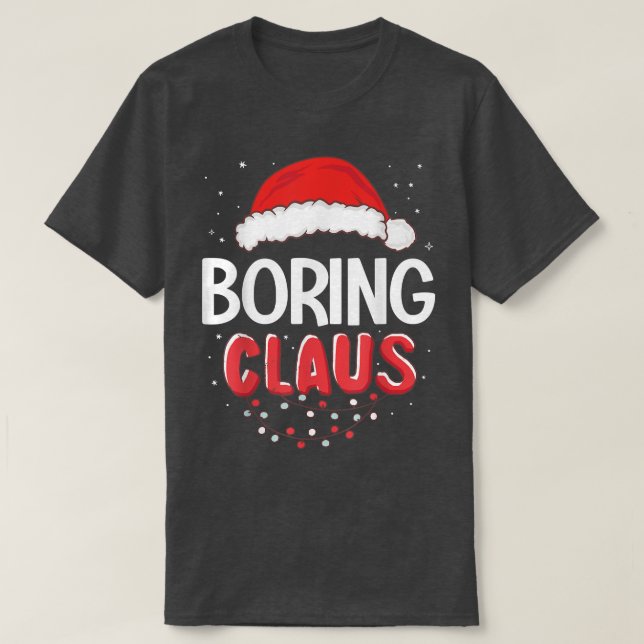 Boring Santa Claus Christmas Matching Costume  T-Shirt (Design Front)