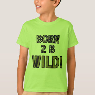 Born 2 B Wild! T-Shirt